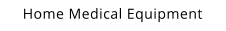 Home Medical Equipment
